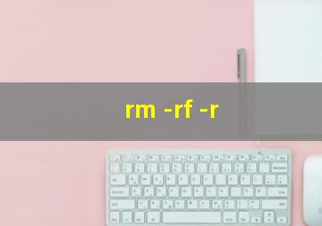 rm -rf -r